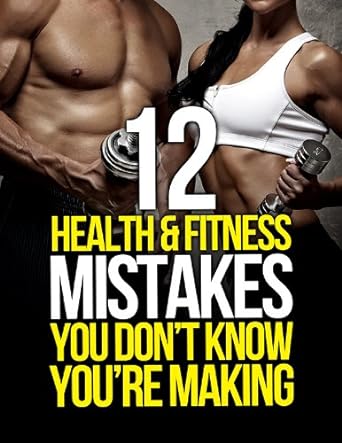 12 Health and Fitness Mistakes You Don’t Know You’re Making Review